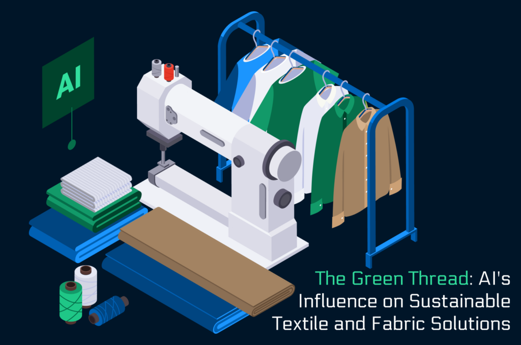 The Green Thread: AI’s Influence on Sustainable Textile Solutions